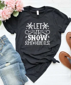 Let It Snow Somewhere Else T-Shirt