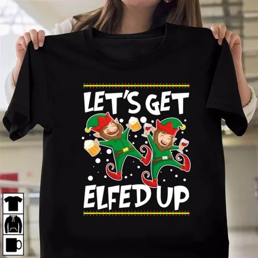 Let's Get Elfed Up Christmas T-Shirt