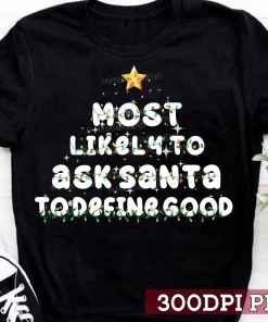 Most Likely To Ask Santa To Define Good Family Christmas Tree T-Shirt