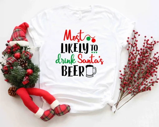 Most likely to Drink Santa's Beer Christmas and Beer T-Shirt