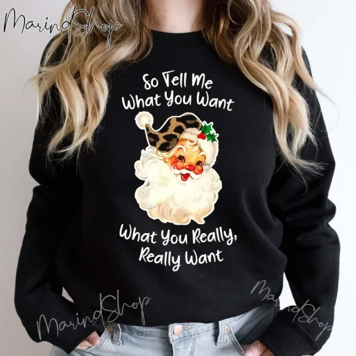 So Tell Me What You Want What You Really Really Want Christmas T-Shirt