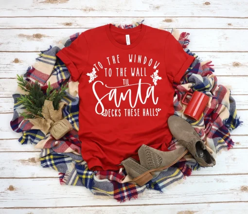 To the Window To the Wall Till Santa Decks These Halls T-Shirt