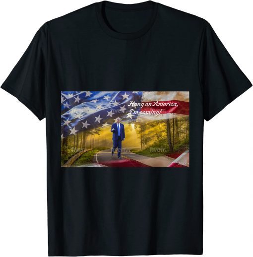 Trump-Hang On America, I’m Coming… T-Shirt