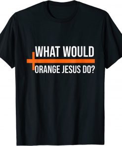 What Would Orange Jesus Do ,Pro Trump Orange Jesus Tee Shirt