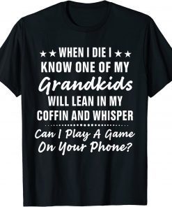 When I Die I Know One Of My Grandkids T-Shirt