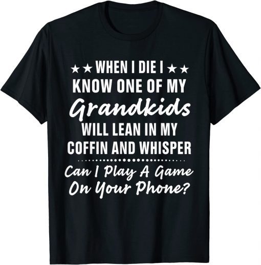 When I Die I Know One Of My Grandkids T-Shirt