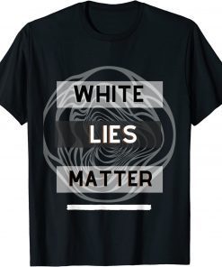 White lies matter T-Shirt