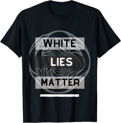 White lies matter T-Shirt