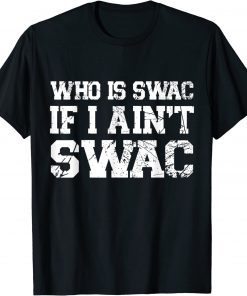 Who Is Swac If I Ain't Swac Tee Shirt