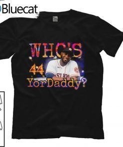 Whos 44 Yordaddy Tee Shirt