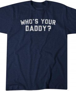 Who's Your Daddy? T-Shirt