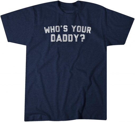 Who's Your Daddy? T-Shirt