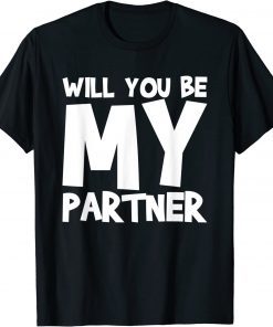 Will You Be My Partner T-Shirt