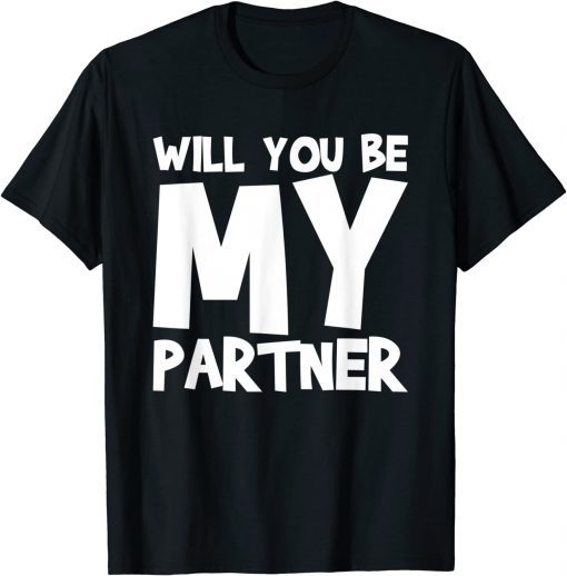 Will You Be My Partner T-Shirt