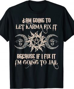 Witch - I'm Going To Let Karma Fix It Because If I Fix It T-Shirt