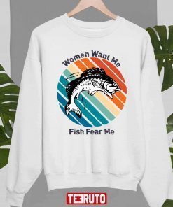 Women Want Me Fish Fear Me T-Shirt