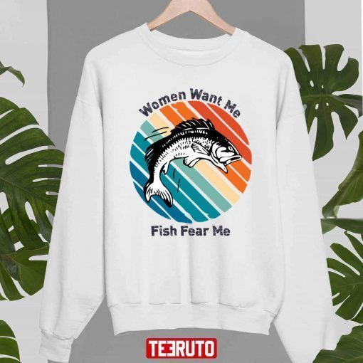 Women Want Me Fish Fear Me T-Shirt