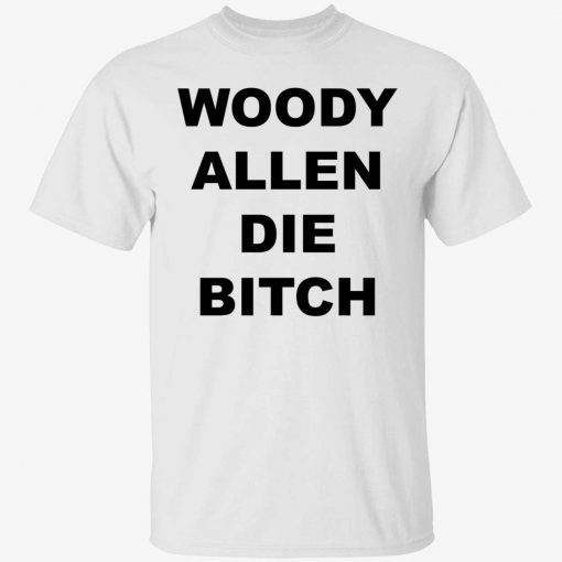 Woody allen die bitch Tee shirt