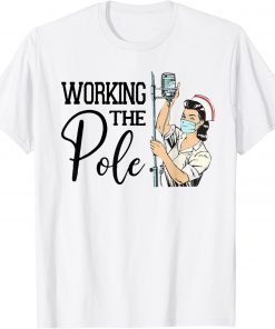 Working The Pole ER Nurse Life Emergency Room Nursing T-Shirt