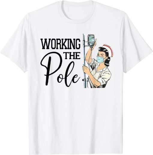 Working The Pole ER Nurse Life Emergency Room Nursing T-Shirt