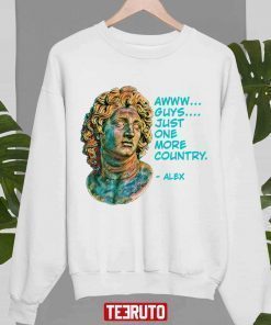 World History Alexander The Great Just One More Country T-Shirt