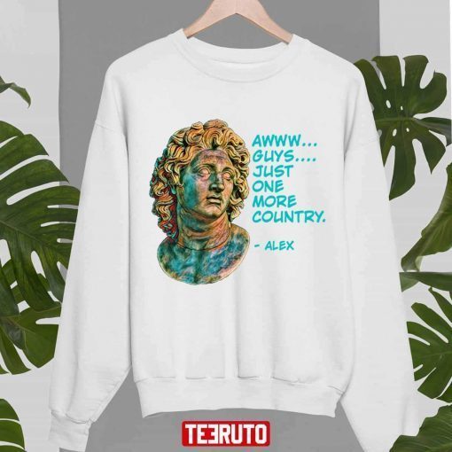 World History Alexander The Great Just One More Country T-Shirt