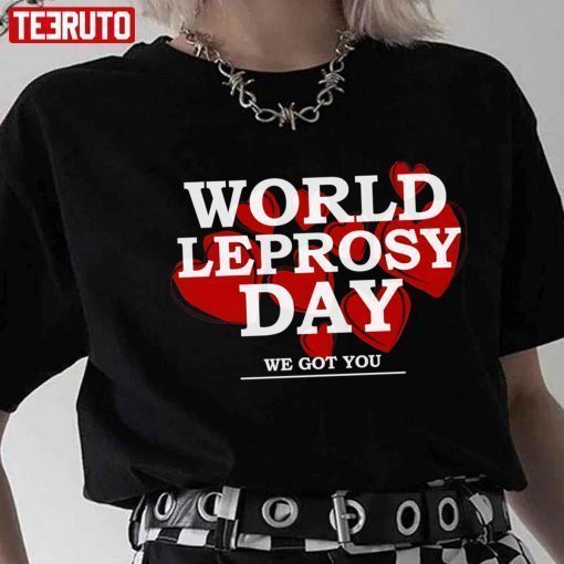 World Leprosy Day Hansens Disease We Got You T-shirt