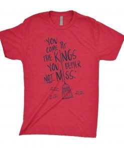 You Come At The Kings, You Better Not Miss Shirt