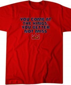 You Come at the Kings, You Better Not Miss T-Shirt