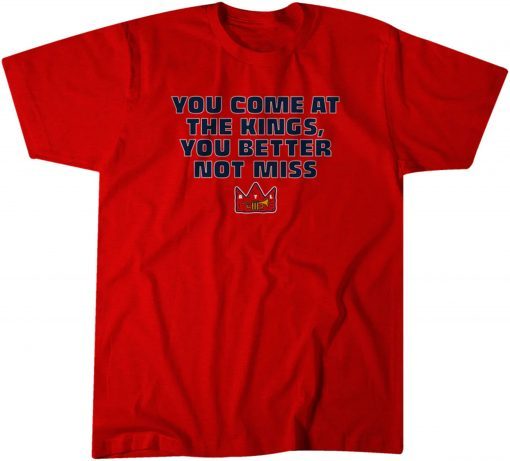 You Come at the Kings, You Better Not Miss T-Shirt