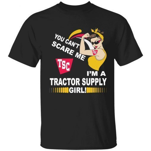 You can’t scare me tsc im a tractor supply girl Tee shirt