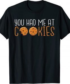 You had me at Cookies T-Shirt