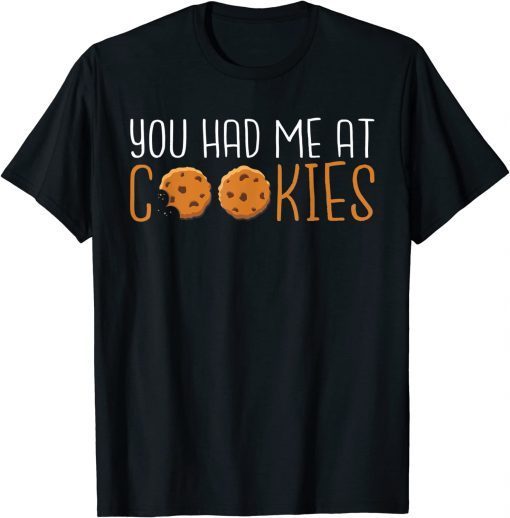 You had me at Cookies T-Shirt