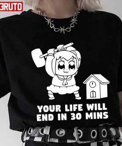 Your Life Will End In 30 Mins Pop Team Epic T-shirt