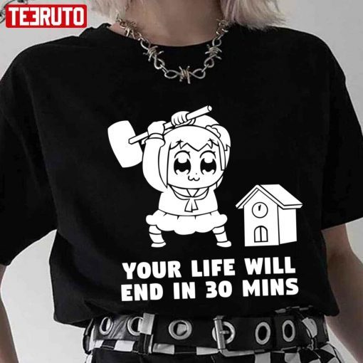 Your Life Will End In 30 Mins Pop Team Epic T-shirt