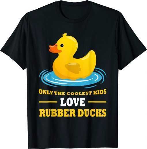 only the coolest kids love rubber ducks rubber duck Tee Shirt