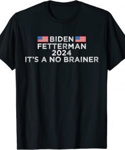 Biden Fetterman 2024 It's A No Brainer Political Biden, Anti Biden T-Shirt