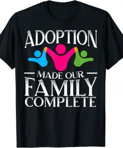 Adoption Made Our Family Complete Gotcha Day Foster Family T-Shirt