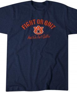 Auburn Football: Fight or Quit, and We Ain't Quittin' T-Shirt