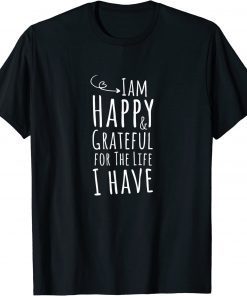 I'm happy and grateful for the life i have, Thanksgiving T-Shirt