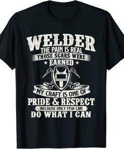 Welder The Pain Is Real Those Scars Were Earned - Welding T-Shirt