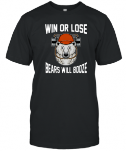 Win Or Lose Bears Will Booze T-Shirt