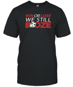 Win Or Lose We Still Boze T-Shirt