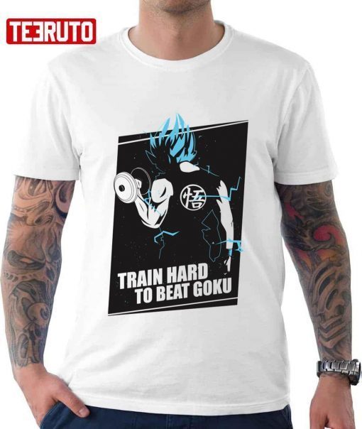 Workout Train Hard To Beat Goku Goku X Dragon Ball Z T-Shirt