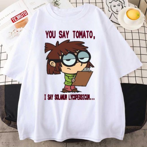 You Say Tomato I Say Solanum Lycopersicum The Loud House Lisa Loud T-Shirt