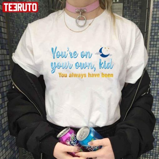 You’re On Your Own Kid You Always Have Been Ts Taylor Swft T-Shirt