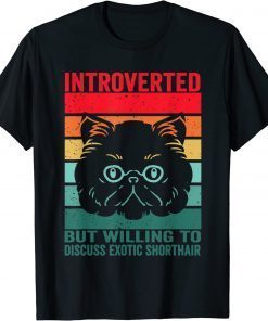 introverted but willing to discuss Exotic Shorthair, Exotic T-Shirt