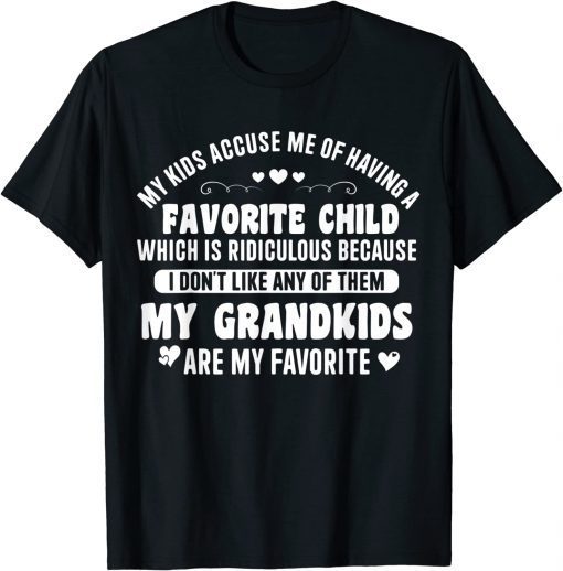 My Kids Accuse Me Of Having A Favorite Child My Grandkids T-Shirt