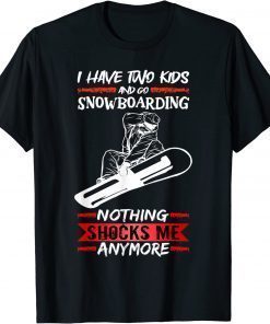Snowboard I Have Two Kids And Go Snowboarding Tee Shirt