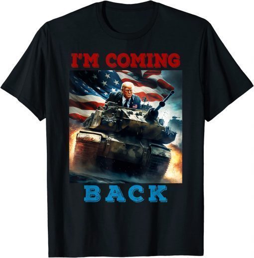 Trump Coming Back Driving a Tank American Flag For Patriot T-Shirt